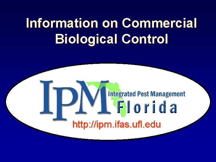 Information on Commercial Biological Control http: //ipm. ifas. ufl. edu 