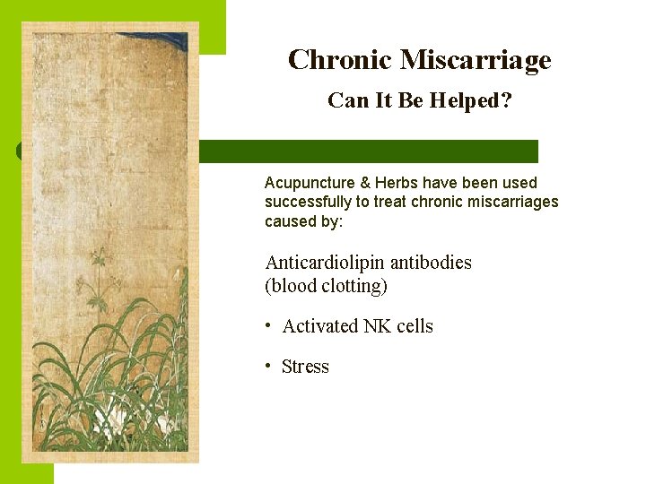 Chronic Miscarriage Can It Be Helped? Acupuncture & Herbs have been used successfully to