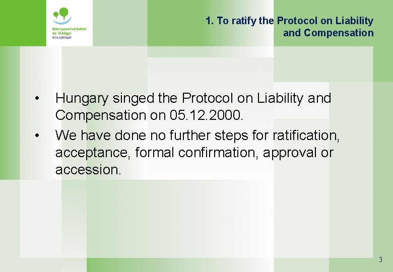 1. To ratify the Protocol on Liability and Compensation • • Hungary singed the