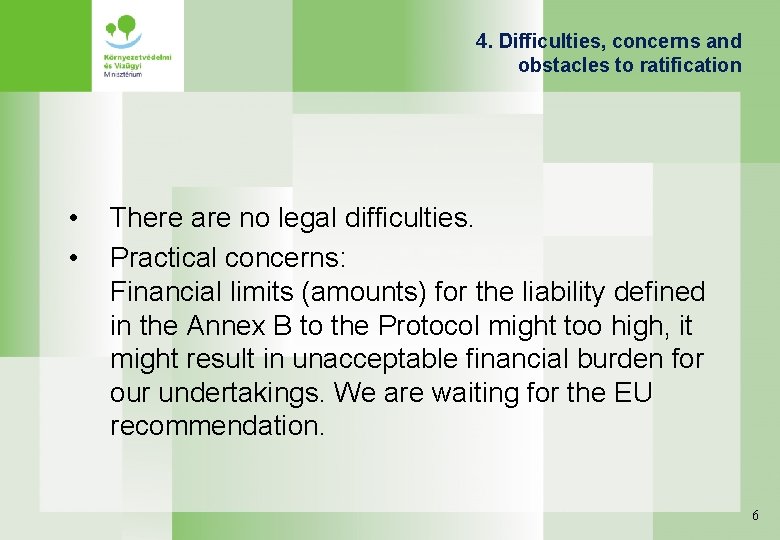 4. Difficulties, concerns and obstacles to ratification • • There are no legal difficulties.