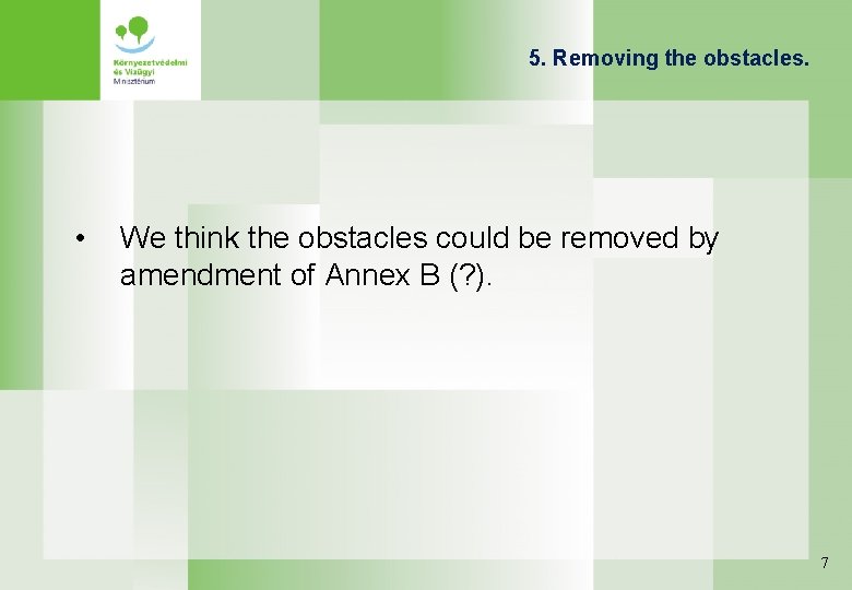 5. Removing the obstacles. • We think the obstacles could be removed by amendment