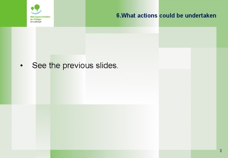 6. What actions could be undertaken • See the previous slides. 8 