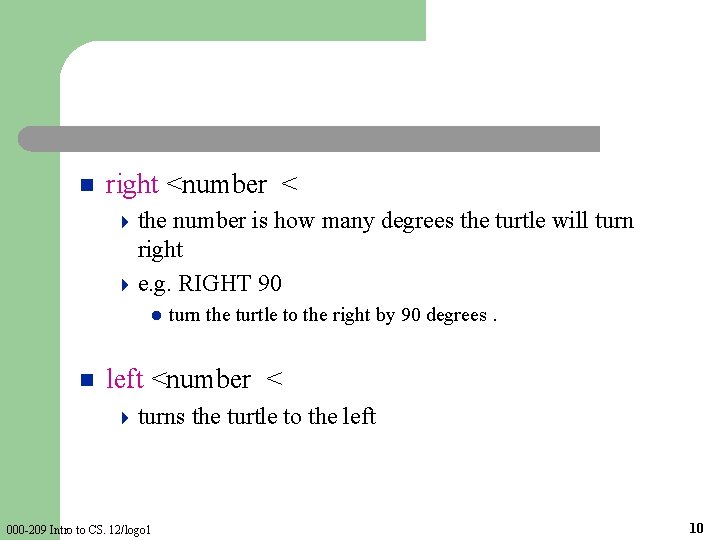 n right <number < 4 the number is how many degrees the turtle will