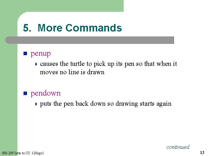 5. More Commands n penup 4 causes the turtle to pick up its pen