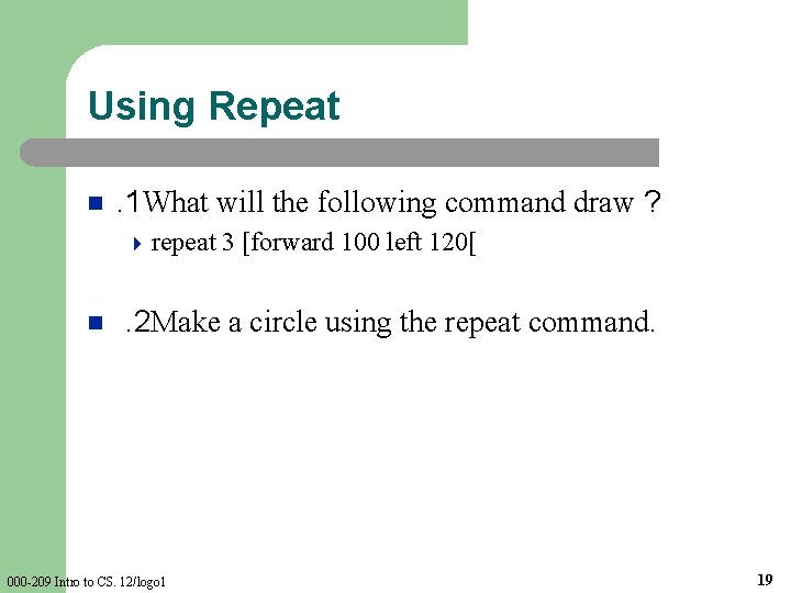 Using Repeat n . 1 What will the following command draw ? 4 repeat