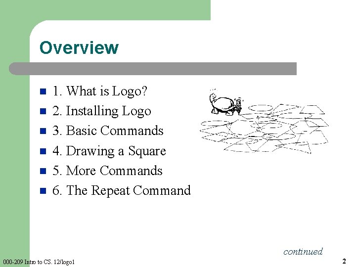 Overview n n n 1. What is Logo? 2. Installing Logo 3. Basic Commands