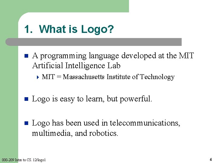 1. What is Logo? n A programming language developed at the MIT Artificial Intelligence