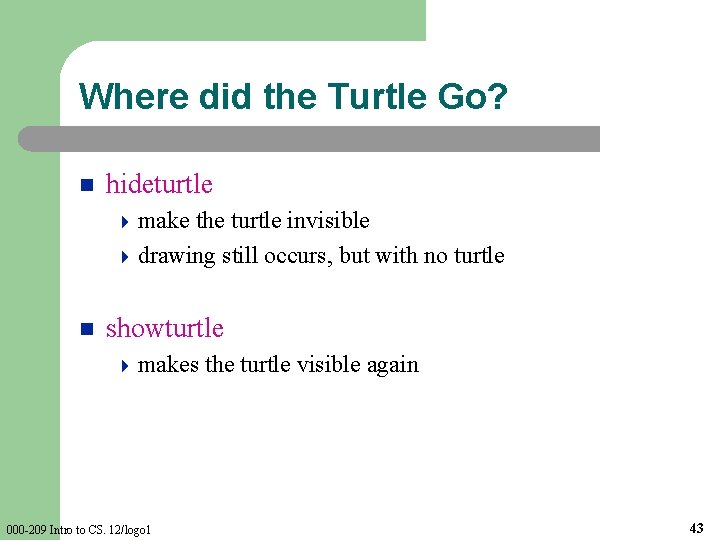 Where did the Turtle Go? n hideturtle 4 make the turtle invisible 4 drawing