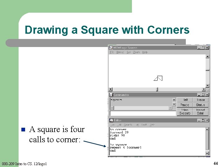 Drawing a Square with Corners n A square is four calls to corner: 000