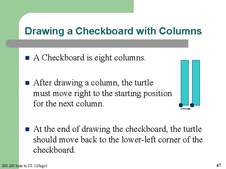 Drawing a Checkboard with Columns n A Checkboard is eight columns. n After drawing