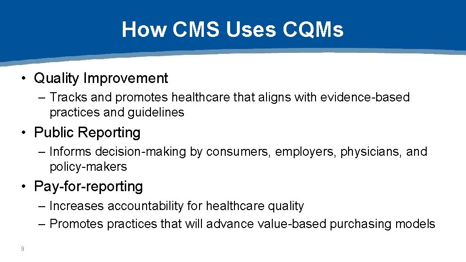How CMS Uses CQMs • Quality Improvement – Tracks and promotes healthcare that aligns