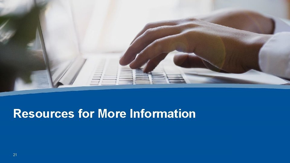 Resources for More Information 21 