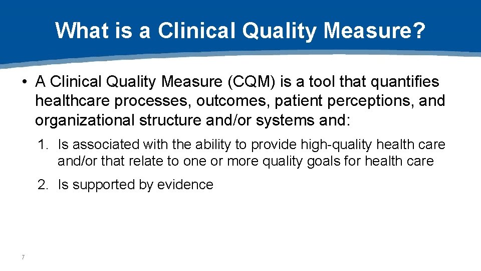 What is a Clinical Quality Measure? • A Clinical Quality Measure (CQM) is a