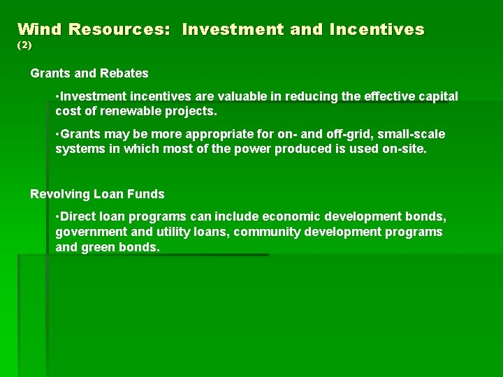 Wind Resources: Investment and Incentives (2) Grants and Rebates • Investment incentives are valuable