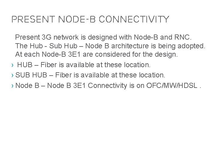 Present Node-b connectivity Present 3 G network is designed with Node-B and RNC. The