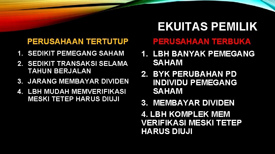 EKUITAS PEMILIK PERUSAHAAN TERTUTUP 1. SEDIKIT PEMEGANG SAHAM 2. SEDIKIT TRANSAKSI SELAMA TAHUN BERJALAN