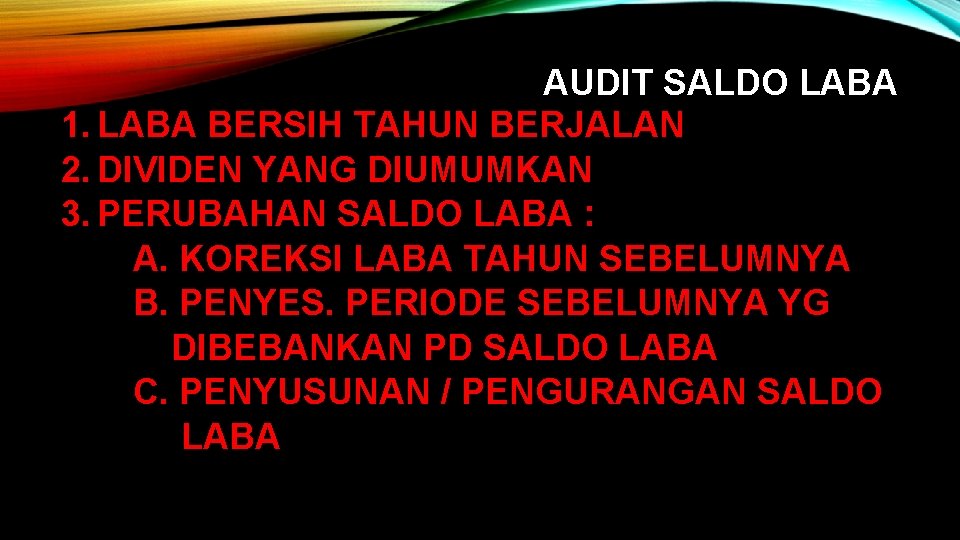 AUDIT SALDO LABA 1. LABA BERSIH TAHUN BERJALAN 2. DIVIDEN YANG DIUMUMKAN 3. PERUBAHAN