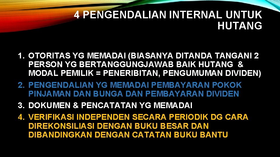 4 PENGENDALIAN INTERNAL UNTUK HUTANG 1. OTORITAS YG MEMADAI (BIASANYA DITANDA TANGANI 2 PERSON