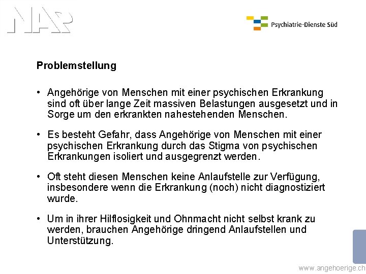 Problemstellung • Angehörige von Menschen mit einer psychischen Erkrankung sind oft über lange Zeit