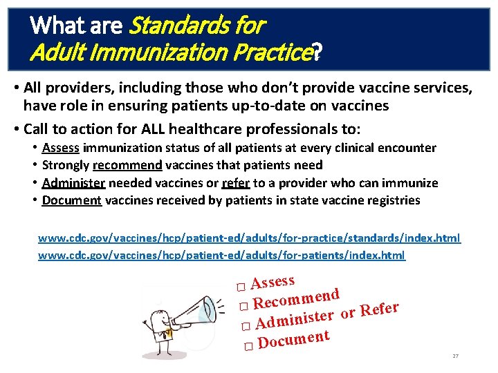 What are Standards for Adult Immunization Practice? • All providers, including those who don’t