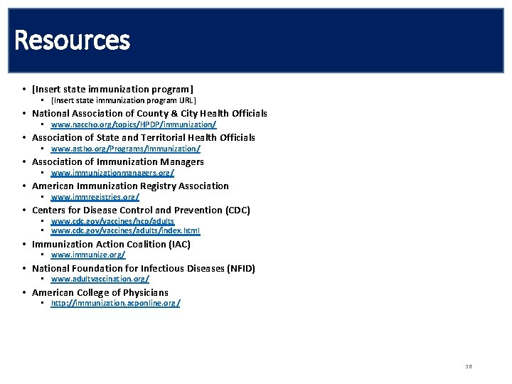 Resources • [Insert state immunization program] • [Insert state immunization program URL] • National