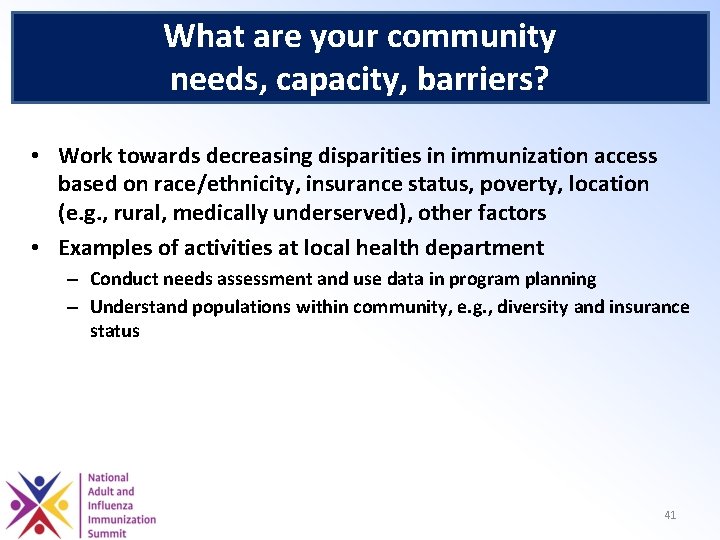 What are your community needs, capacity, barriers? • Work towards decreasing disparities in immunization