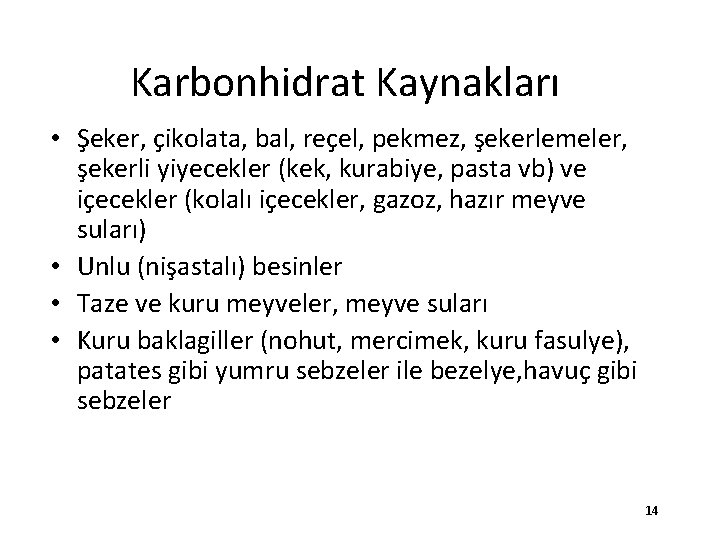 Karbonhidrat Kaynakları • Şeker, çikolata, bal, reçel, pekmez, şekerlemeler, şekerli yiyecekler (kek, kurabiye, pasta