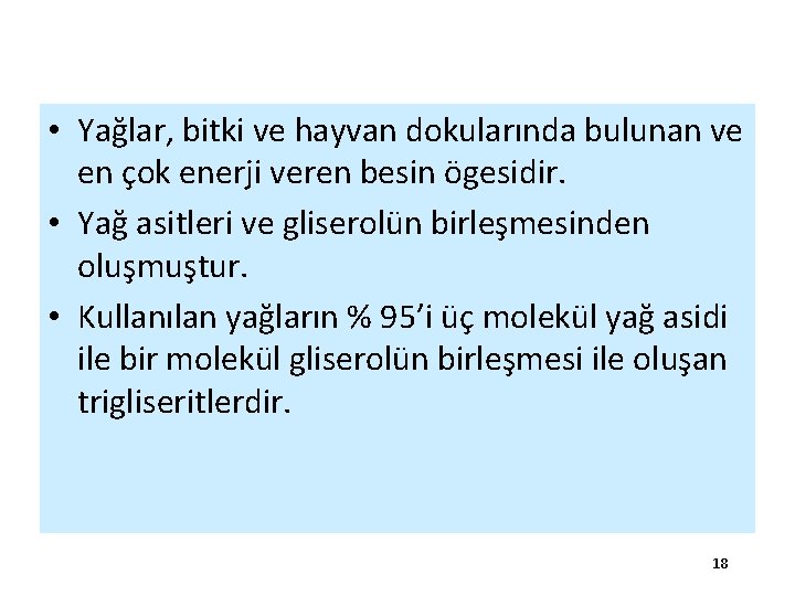  • Yağlar, bitki ve hayvan dokularında bulunan ve en çok enerji veren besin