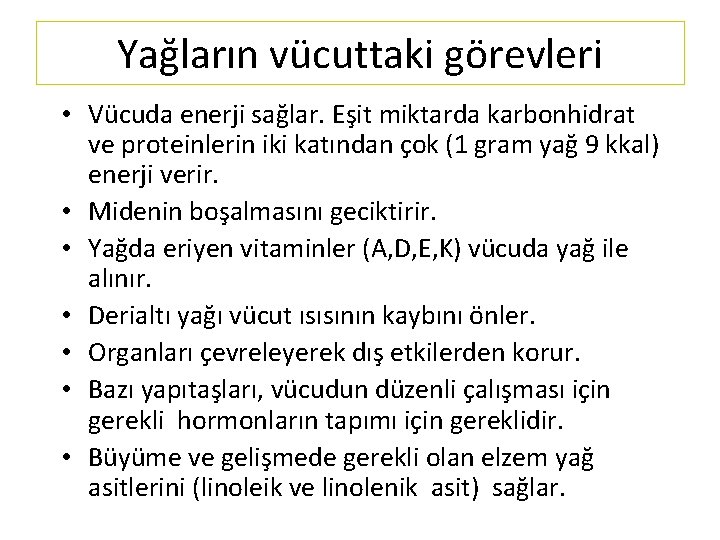 Yağların vücuttaki görevleri • Vücuda enerji sağlar. Eşit miktarda karbonhidrat ve proteinlerin iki katından