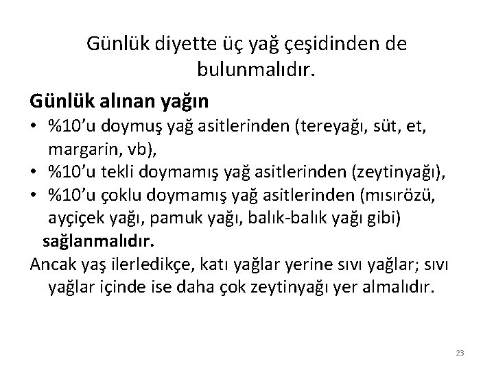 Günlük diyette üç yağ çeşidinden de bulunmalıdır. Günlük alınan yağın • %10’u doymuş yağ