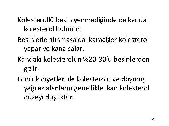 Kolesterollü besin yenmediğinde de kanda kolesterol bulunur. Besinlerle alınmasa da karaciğer kolesterol yapar ve