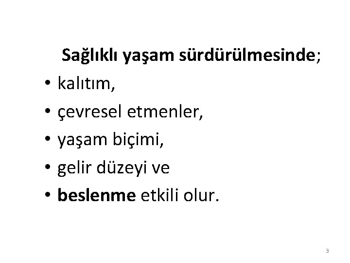  • • • Sağlıklı yaşam sürdürülmesinde; kalıtım, çevresel etmenler, yaşam biçimi, gelir düzeyi