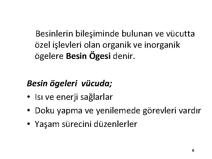 Besinlerin bileşiminde bulunan ve vücutta özel işlevleri olan organik ve inorganik ögelere Besin Ögesi