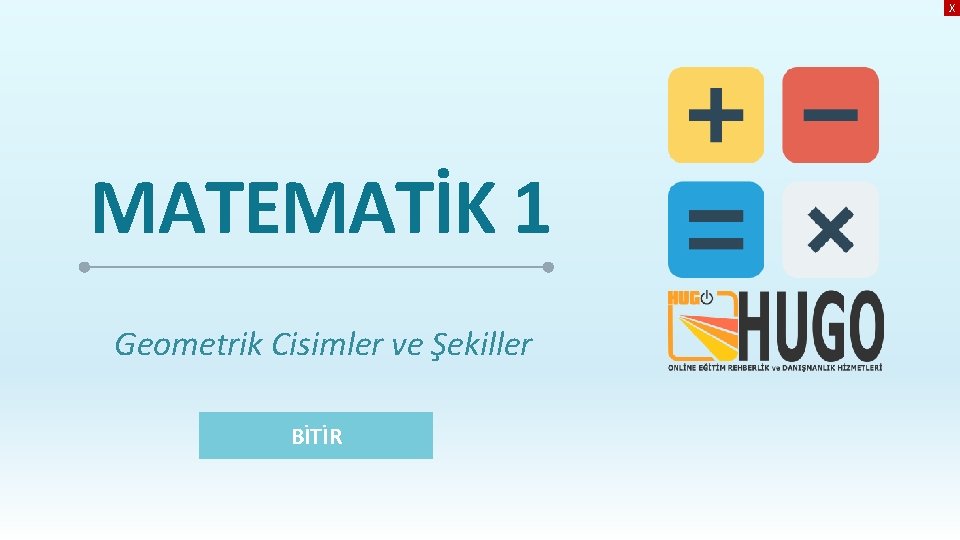 X MATEMATİK 1 Geometrik Cisimler ve Şekiller BİTİR 