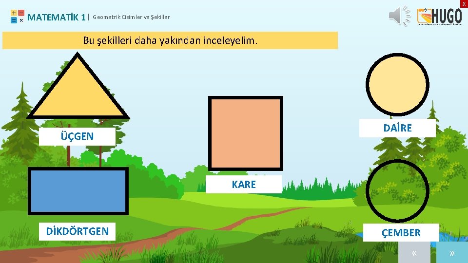 X MATEMATİK 1 | Geometrik Cisimler ve Şekiller Bu şekilleri daha yakından inceleyelim. DAİRE