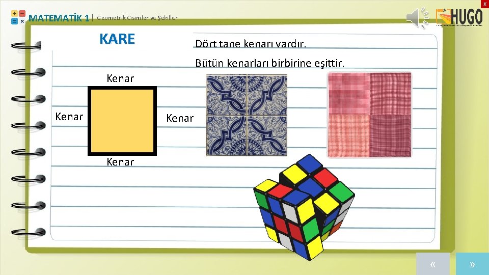 X MATEMATİK 1 | Geometrik Cisimler ve Şekiller KARE Dört tane kenarı vardır. Bütün