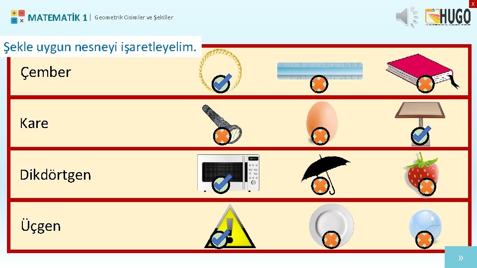 X MATEMATİK 1 | Geometrik Cisimler ve Şekiller Şekle uygun nesneyi işaretleyelim. Çember Kare