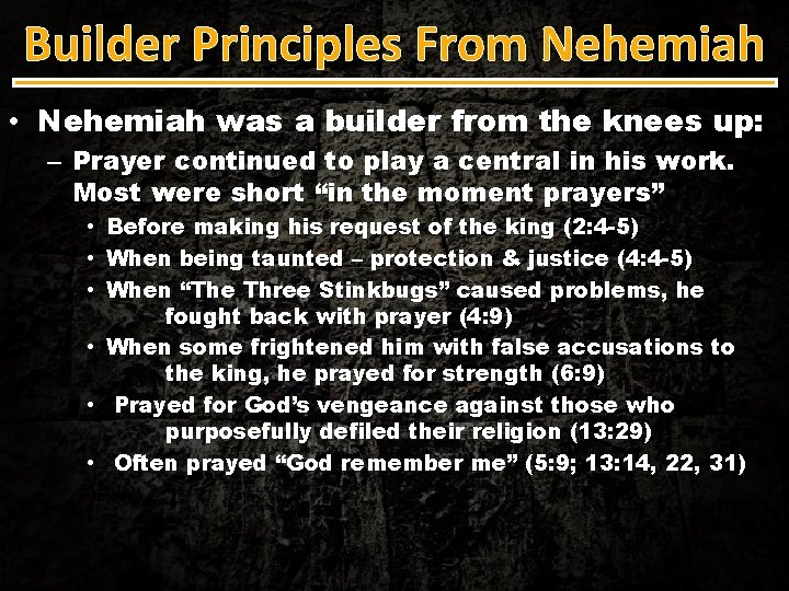 Builder Principles From Nehemiah • Nehemiah was a builder from the knees up: –