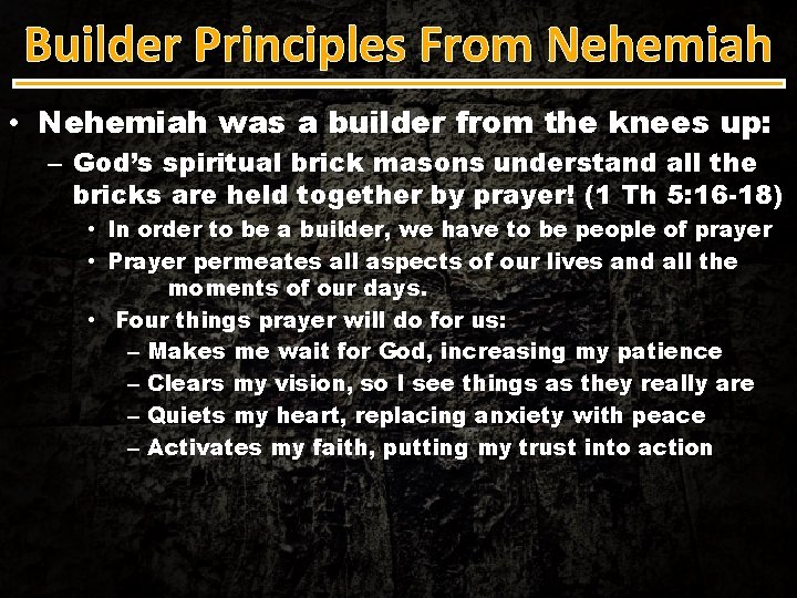 Builder Principles From Nehemiah • Nehemiah was a builder from the knees up: –