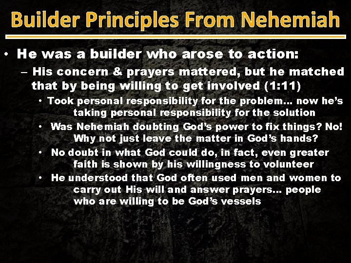 Builder Principles From Nehemiah • He was a builder who arose to action: –