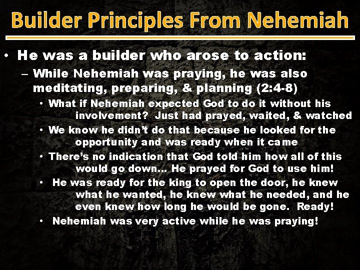 Builder Principles From Nehemiah • He was a builder who arose to action: –