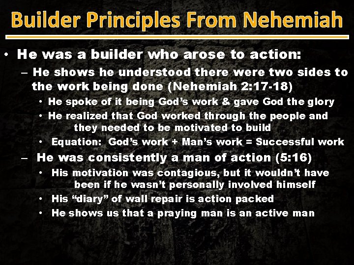 Builder Principles From Nehemiah • He was a builder who arose to action: –