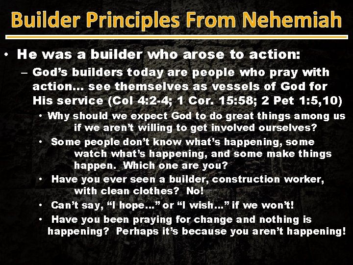 Builder Principles From Nehemiah • He was a builder who arose to action: –