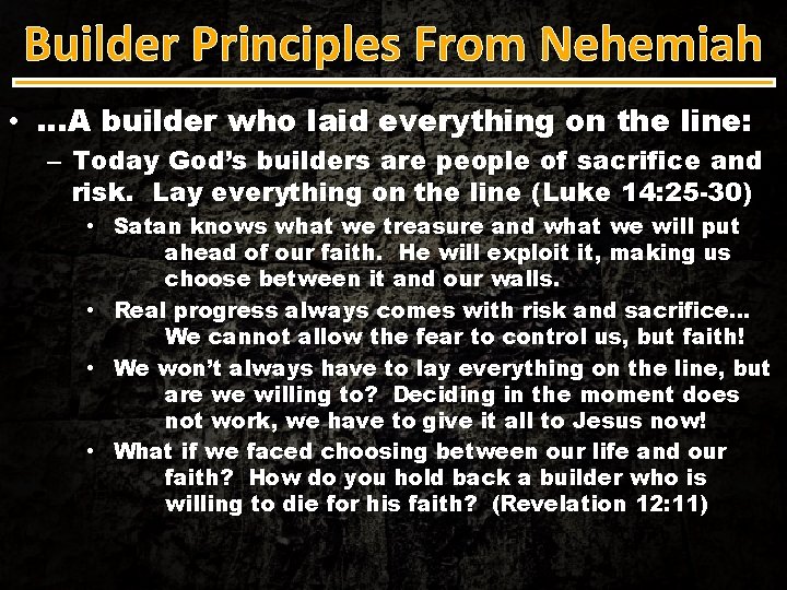 Builder Principles From Nehemiah • …A builder who laid everything on the line: –