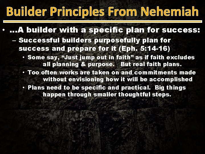 Builder Principles From Nehemiah • …A builder with a specific plan for success: –