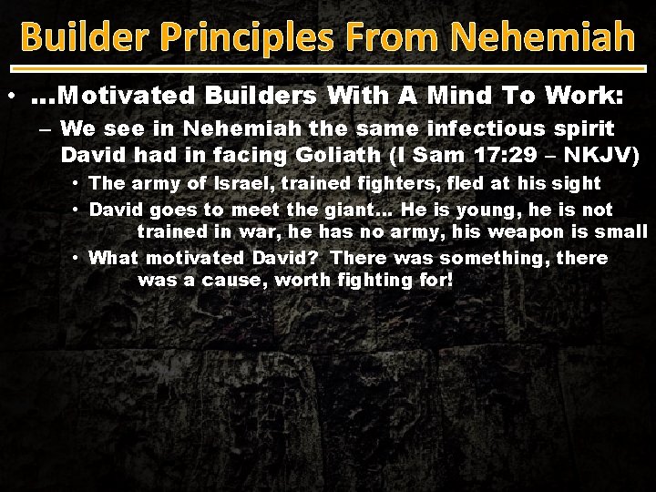 Builder Principles From Nehemiah • …Motivated Builders With A Mind To Work: – We