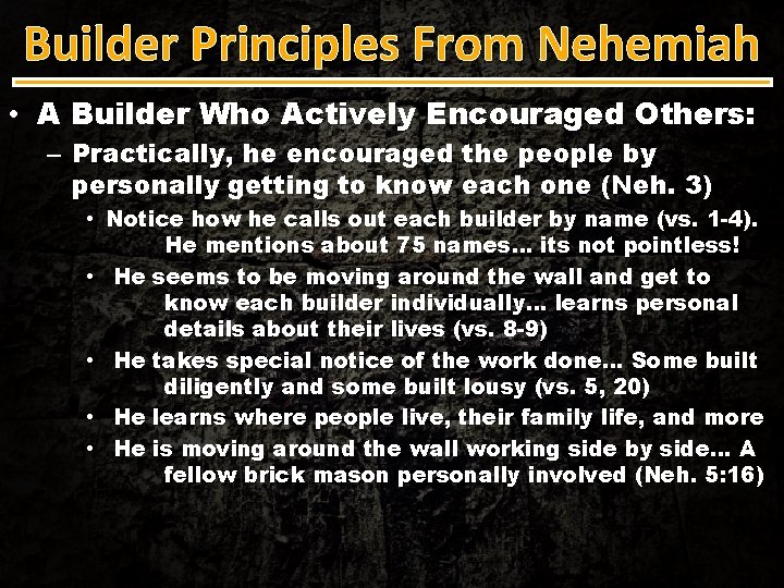 Builder Principles From Nehemiah • A Builder Who Actively Encouraged Others: – Practically, he