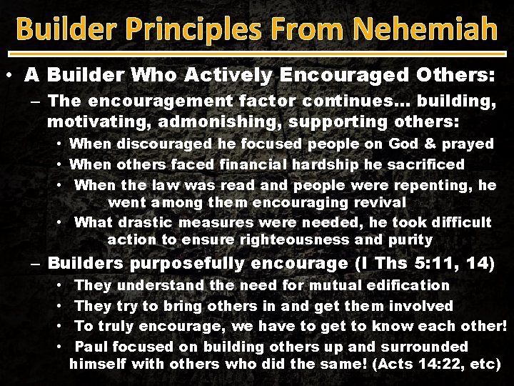 Builder Principles From Nehemiah • A Builder Who Actively Encouraged Others: – The encouragement