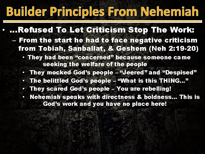 Builder Principles From Nehemiah • …Refused To Let Criticism Stop The Work: – From