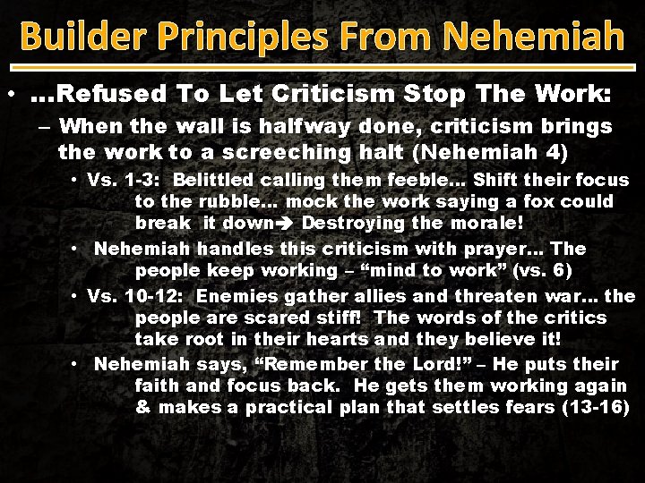 Builder Principles From Nehemiah • …Refused To Let Criticism Stop The Work: – When